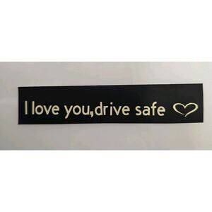 I Love You Drive Safe Car Decal Sticker Vinyl